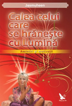 Calea celui care se hraneste cu Lumina, amintiri si motivatii - pret 18 lei